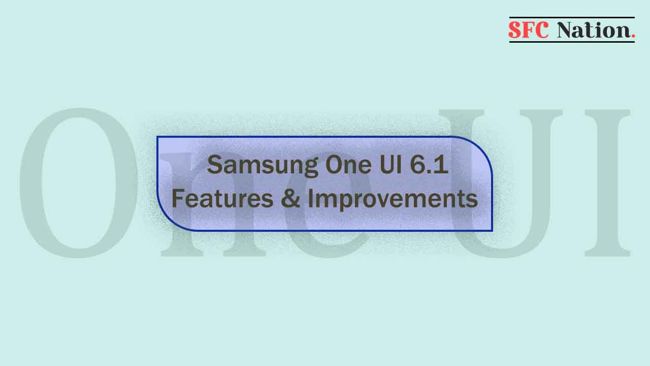 Samsung One UI 6.1 features